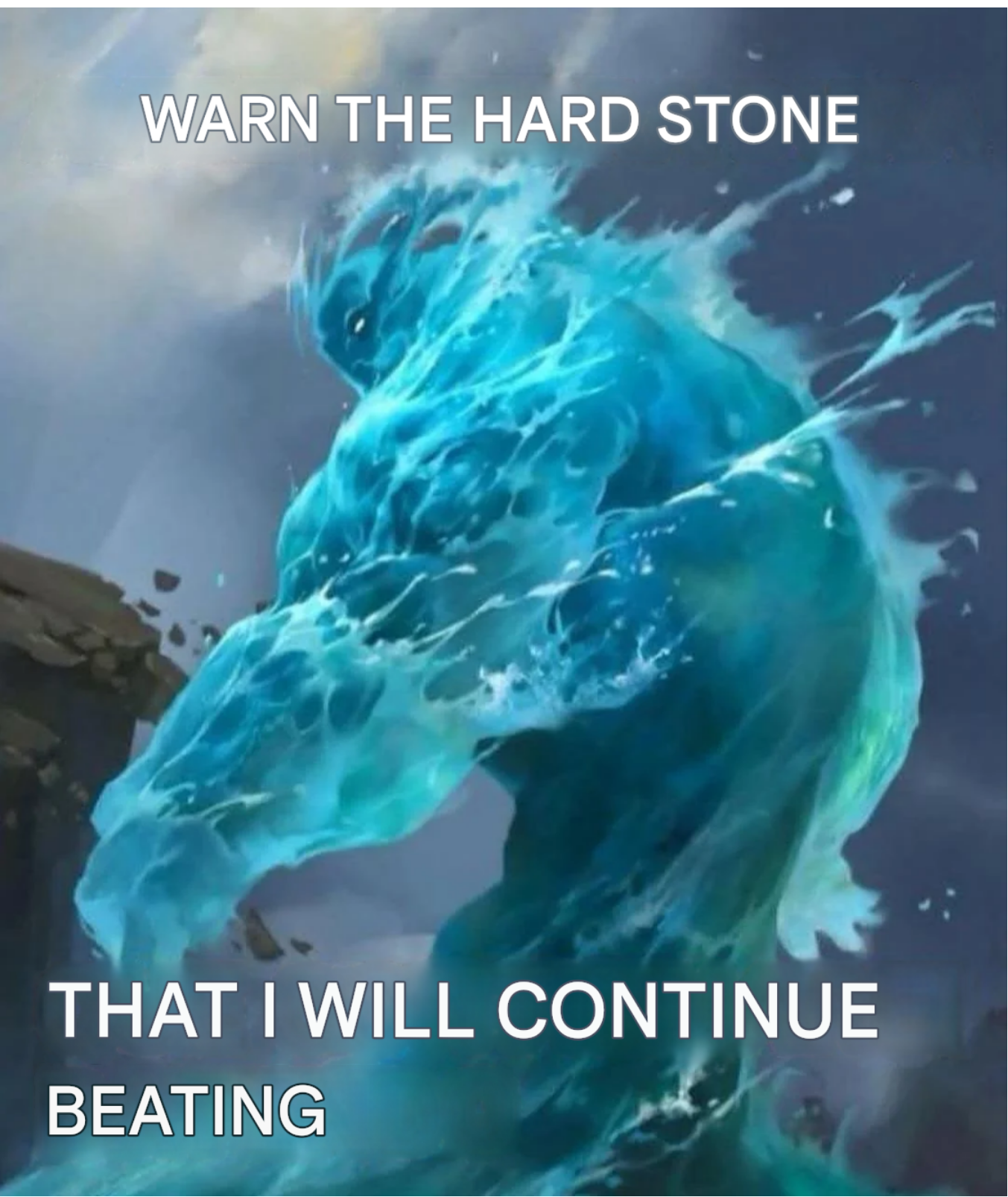 WARN THE HARD STONE THAT I WILL CONTINUE BEATING